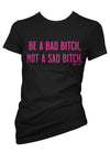 Be a Bad Bitch Tee